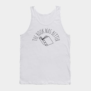 the book was better Tank Top